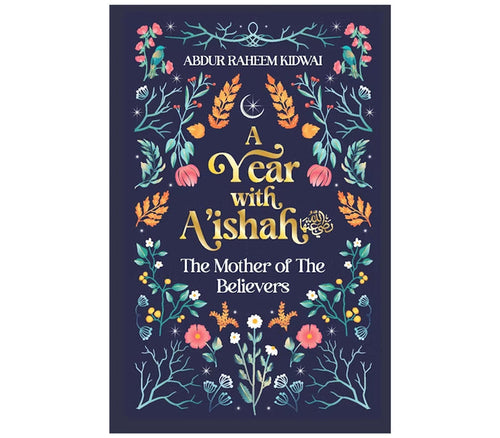 A Year with A'Ishah (Ra): The Mother of the Believers Kube publishing