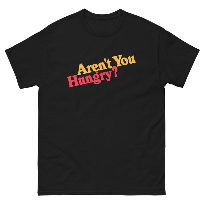 Aren't You Hungry? Men's Classic Tee