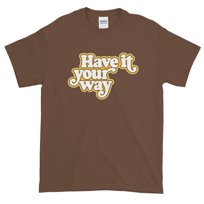 Have It Your Way Short-Sleeve T-Shirt