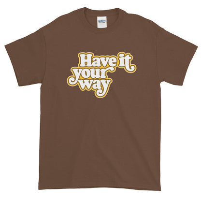 Have It Your Way Short-Sleeve T-Shirt