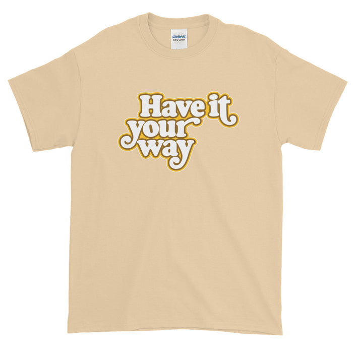 Have It Your Way Short-Sleeve T-Shirt