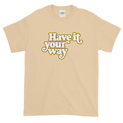 Have It Your Way Short-Sleeve T-Shirt