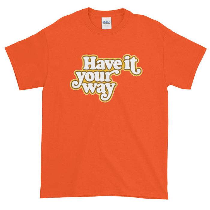 Have It Your Way Short-Sleeve T-Shirt