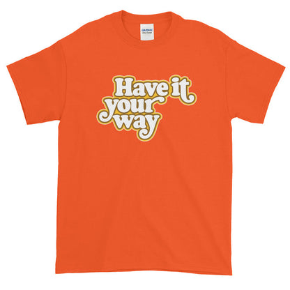 Have It Your Way Short-Sleeve T-Shirt