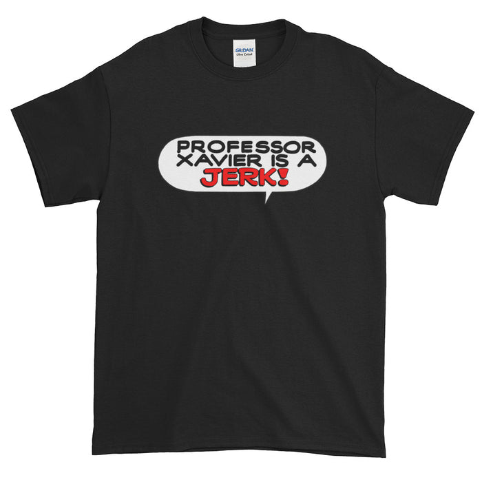 Professor Xavier Is A Jerk! Short-Sleeve T-Shirt
