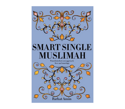 Smart Single Muslimah: Transform How Your Approach Love and Marriage Kube publishing