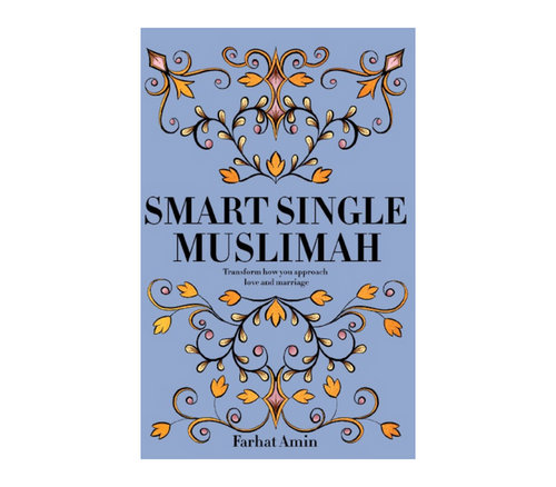 Smart Single Muslimah: Transform How Your Approach Love and Marriage Kube publishing